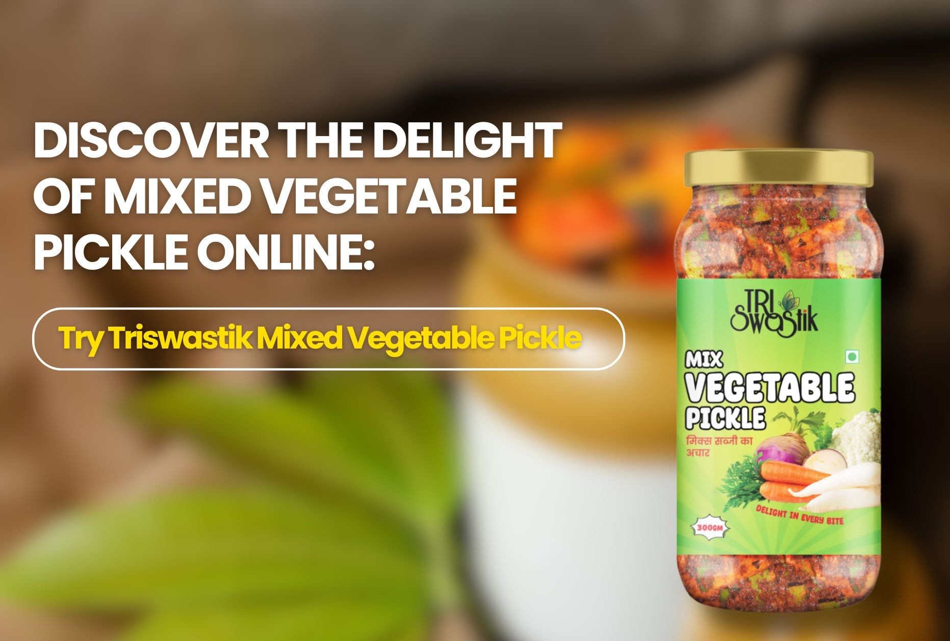 Discover the Delight of Mixed Vegetable Pickle Online: Try Triswastik Mixed Vegetable Pickle